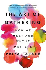 Book called The Art of Gathering, How we meet and why it matters by Priya Parkers.